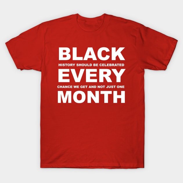 Black Every Month - Black History Month T-Shirt by blackartmattersshop